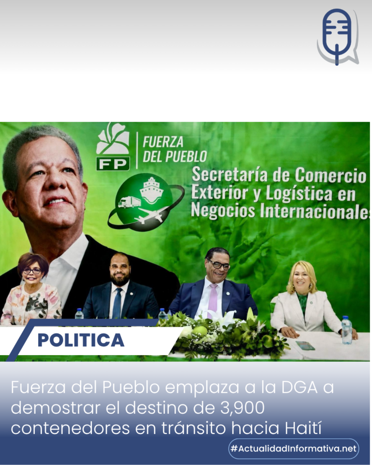 Fuerza del Pueblo emplaza a la DGA a demostrar el destino de 3,900 contenedores en tránsito hacia Haití